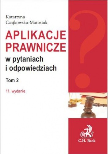 Aplikacje prawnicze w pytaniach i odpowiedziach. Tom 2. Wydanie 11 - Katarzyna Czajkowska-Matosiuk