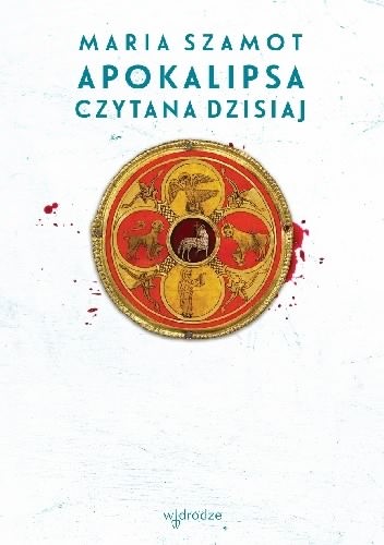 Apokalipsa czytana dzisiaj - Maria Szamot