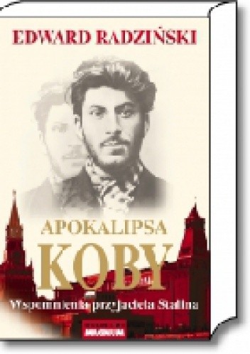 Apokalipsa Koby. Wspomnienia przyjaciela Stalina - Edward Radziński