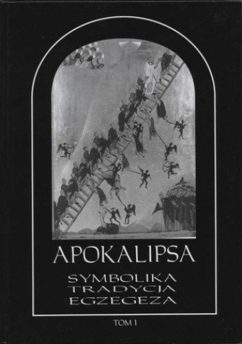 Apokalipsa. Symbolika – Tradycja – Egzegeza. Tom pierwszy - Jarosław Ławski