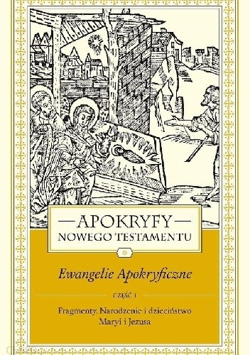 Apokryfy Nowego Testamentu. Ewangelie apokryficzne część 1 - Marek Starowieyski