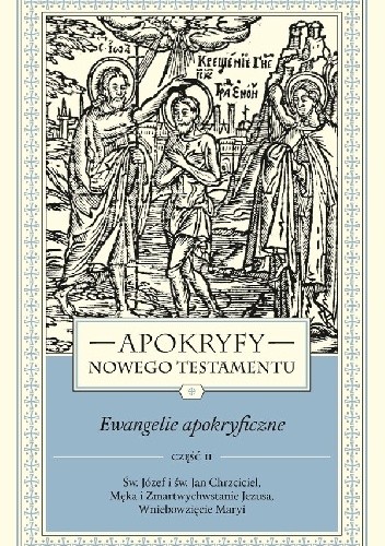 Apokryfy Nowego Testamentu. Ewangelie apokryficzne część 2 - Marek Starowieyski