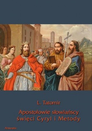 Apostołowie słowiańscy święci Cyryl i Metody - Tatomir L.