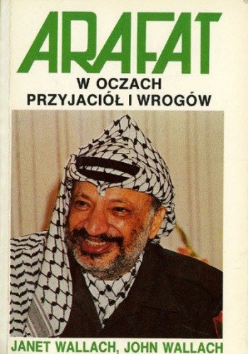Arafat w oczach przyjaciół i wrogów - Janet Wallach