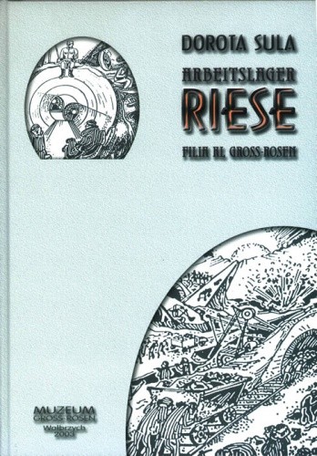 Arbeitslager Riese. Filia KL Gross-Rosen - Dorota Sula