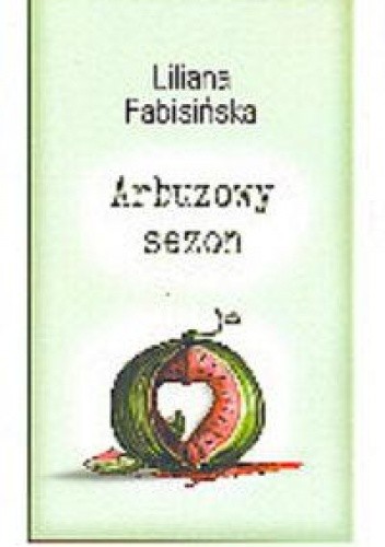 Arbuzowy sezon - Liliana Fabisińska