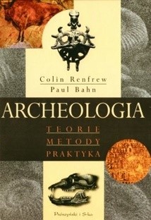 Archeologia. Teorie, metody, praktyka - Paul G. Bahn