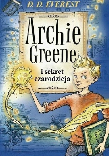 Archie Greene i sekret czarodzieja - D. D. Everest