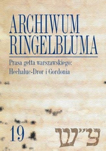 Archiwum Ringelbluma. Konspiracyjne Archiwum Getta Warszawy. Tom 19, Prasa getta warszawskiego: Hech - Sebastian Matuszewski