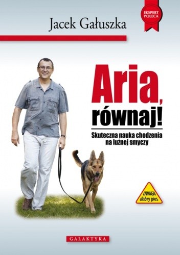 Aria, równaj! Skuteczna nauka chodzenia na luźnej smyczy - Jacek Gałuszka