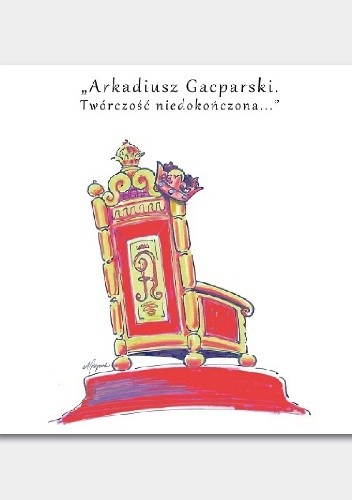 Arkadiusz Gacparski – Twórczość niedokończona - Iwona Gacparska