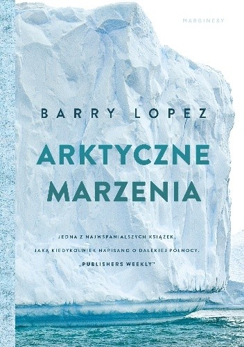 Arktyczne marzenia - Barry Lopez