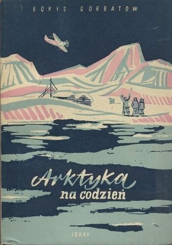 Arktyka na co dzień - Borys Gorbatow