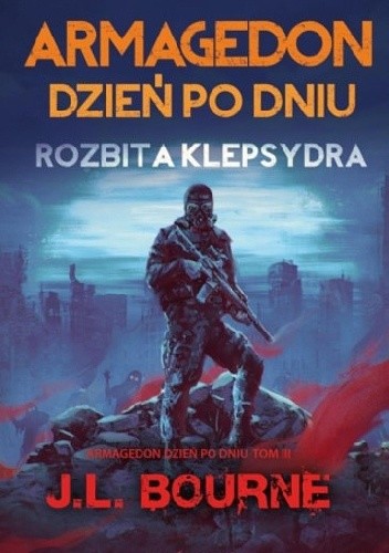 Armagedon dzień po dniu. Rozbita klepsydra - J.L. Bourne