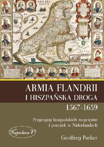 Armia Flandrii i Hiszpańska Droga 1567-1659 Przyczyny hiszpańskich zwycięstw i porażek w Niderlandach - Geoffrey Parker