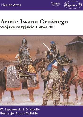 Armie Iwana Groźnego Wojska rosyjskie 1505-1700 - Wiaczesław Szpakowski