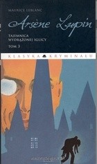 Arsène Lupin. Tajemnica Wydrążonej Iglicy - Maurice Leblanc