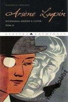Arsène Lupin. Wyznania Arsène’a Lupin - Maurice Leblanc