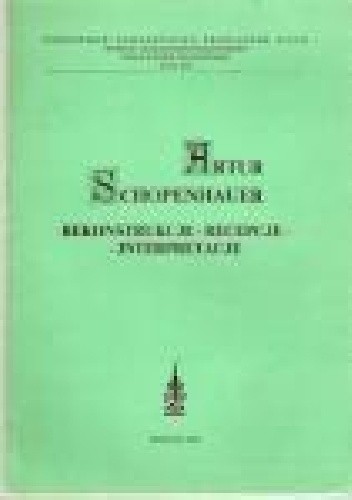Artur Schopenhauer. Rekonstrukcje-recepcje-interpretacje - praca zbiorowa
