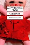 Artykulacja słów - Camilla Gibb