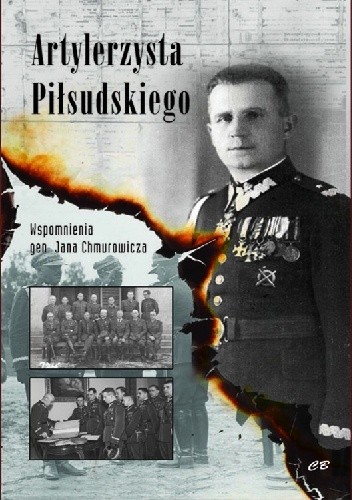 Artylerzysta Piłsudskiego.Wspomnienia gen. Jana Chmurowicza - Krzysztof Drozdowski