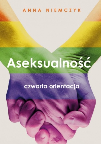 Aseksualność. Czwarta orientacja - Anna Niemczyk