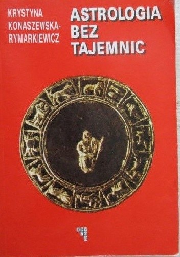 Astrologia Bez Tajemnic - Krystyna Konaszewska-Rymarkiewicz