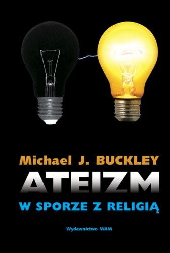 Ateizm w sporze z religią - Michael J. Buckley