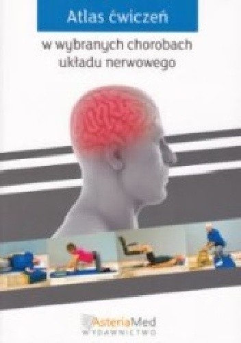 Atlas ćwiczeń w wybranych chorobach układu nerwowego - Anna Gójska-Grymajło