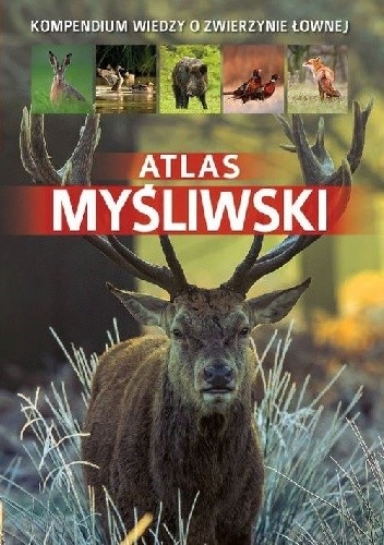 Atlas myśliwski. Kompendium wiedzy o zwierzynie łownej - Piotr Gawin
