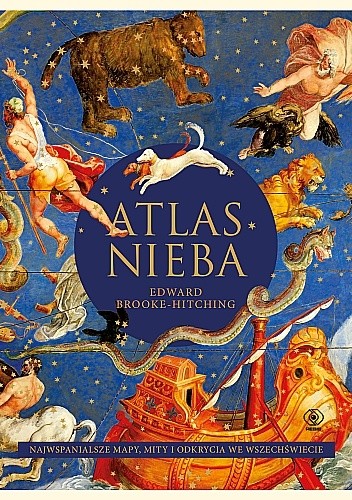 Atlas Nieba. Najwspanialsze mapy, mity i odkrycia we wszechświecie - Edward Brooke-Hitching