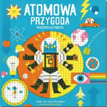 Atomowa przygoda profesora Astrokota - Dominic Walliman