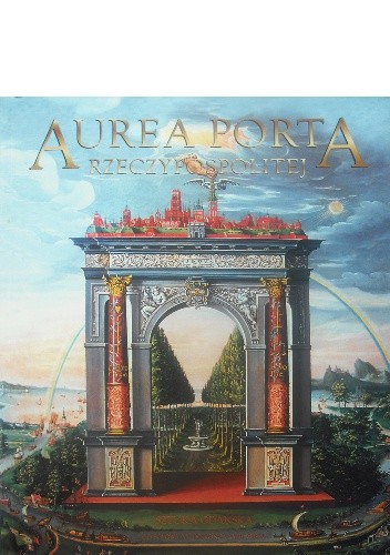 Aurea Porta Rzeczypospolitej - Teresa Grzybkowska