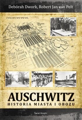 Auschwitz. Historia miasta i obozu - Deborah Dwork