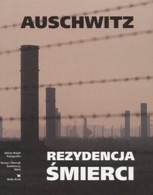 Auschwitz. Rezydencja śmierci - Adam Bujak