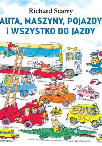 AUTA, MASZYNY, POJAZDY i WSZYSTKO DO JAZDY - Richard Scarry