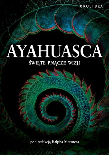 Ayahuasca. Święte pnącze duchów - Ralph Metzner