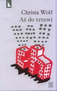 Aż do trzewi - Christa Wolf
