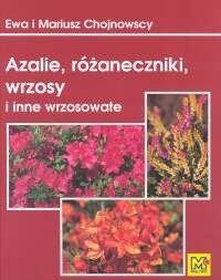 Azalie, różaneczniki, wrzosy i inne wrzosowate - Ewa Chojnowska