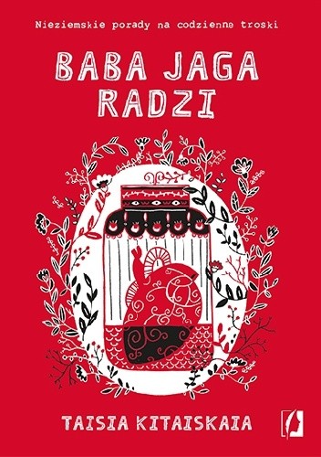 Baba Jaga radzi. Nieziemskie porady na codzienne troski - Taisia Kitaiskaia