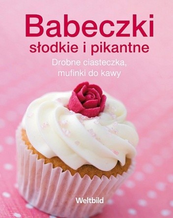 Babeczki słodkie i pikantne. Drobne ciasteczka, mufinki do kawy - praca zbiorowa