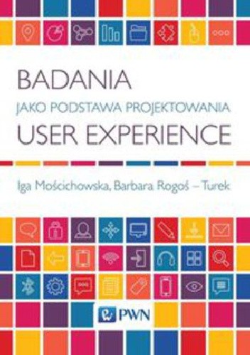 Badania jako podstawa projektowania user experience - Iga Mościchowska
