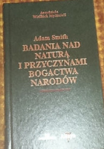 Badania nad naturą i przyczynami bogactwa narodów. - Adam Smith