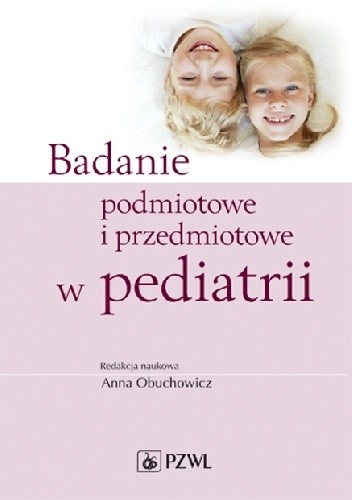 Badanie podmiotowe i przedmiotowe w pediatrii. Wydanie 2 - Anna Obuchowicz
