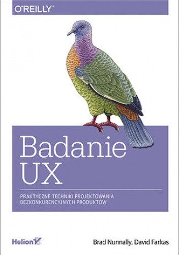 Badanie UX. Praktyczne techniki projektowania bezkonkurencyjnych produktów - Nunnally Brad
