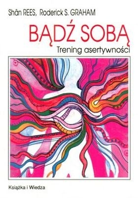 Bądź sobą. Trening asertywności - Shan Rees