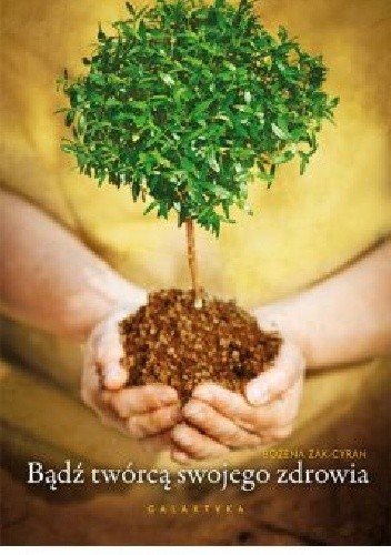 Bądź twórcą swojego zdrowia - Bożena Żak-Cyran