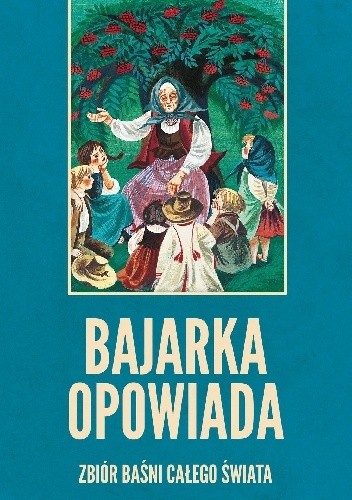 Bajarka opowiada. Zbiór baśni całego świata - Maria Niklewiczowa