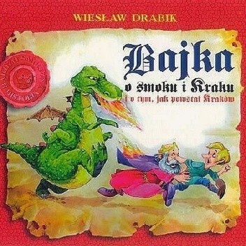 Bajka o smoku i Kraku i o tym, jak powstał Kraków - Wiesław Drabik