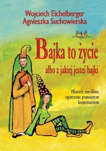 Bajka to życie albo z jakiej jesteś bajki - Wojciech Eichelberger